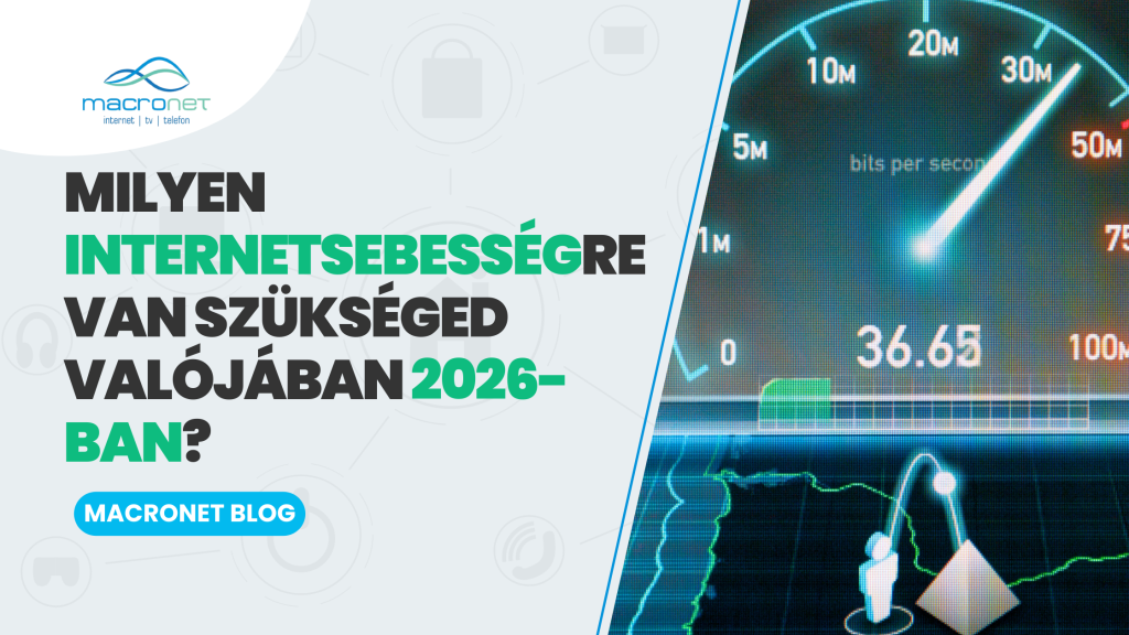 Milyen internetsebességre van szükséged valójában 2026-ban? - Macronet blog
